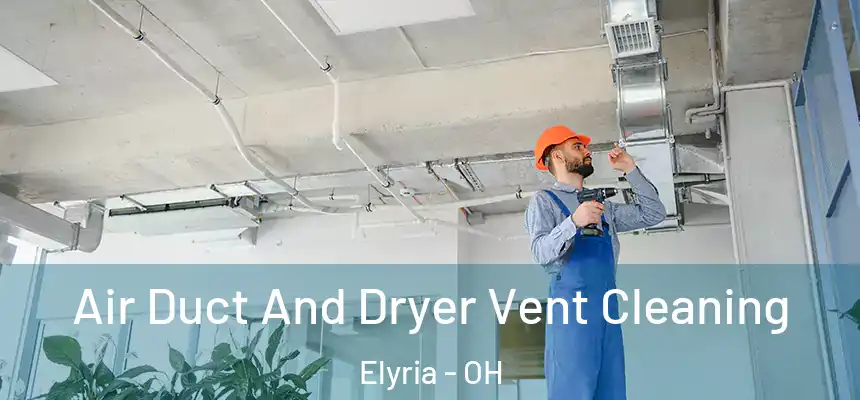  Air Duct And Dryer Vent Cleaning Elyria - OH