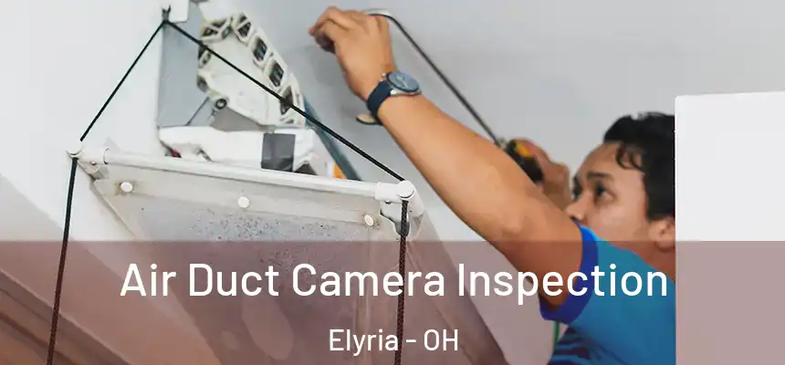  Air Duct Camera Inspection Elyria - OH