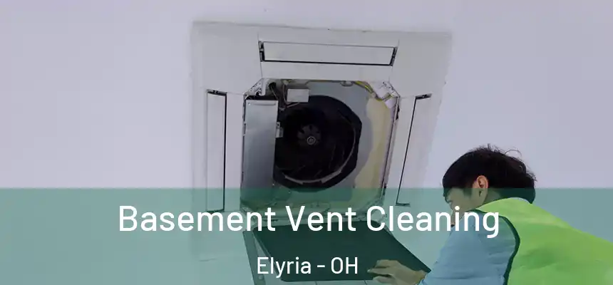  Basement Vent Cleaning Elyria - OH