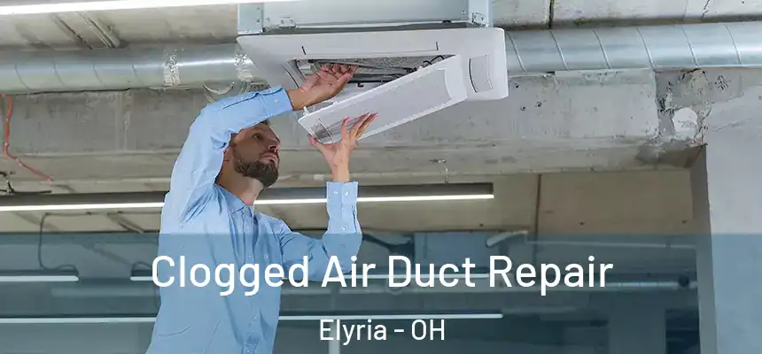  Clogged Air Duct Repair Elyria - OH