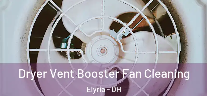  Dryer Vent Booster Fan Cleaning Elyria - OH