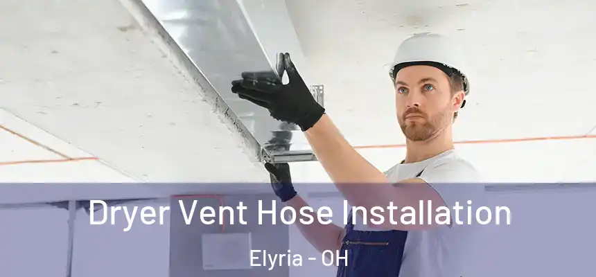  Dryer Vent Hose Installation Elyria - OH
