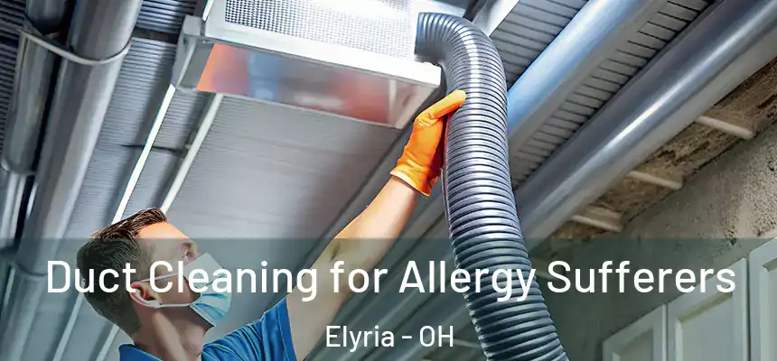  Duct Cleaning for Allergy Sufferers Elyria - OH