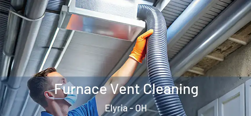  Furnace Vent Cleaning Elyria - OH