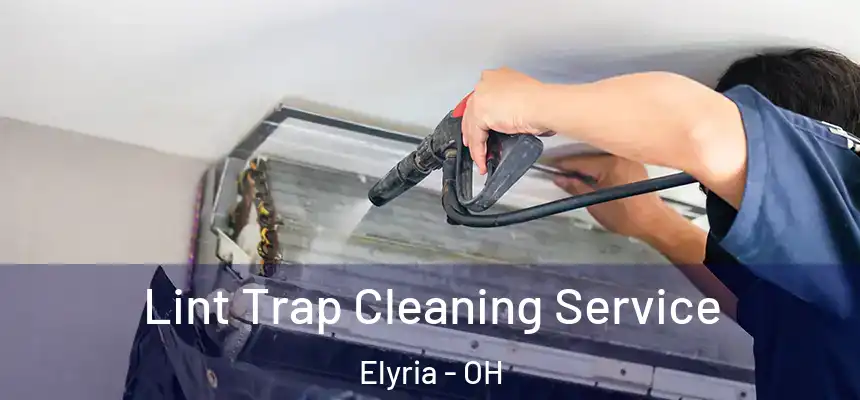  Lint Trap Cleaning Service Elyria - OH
