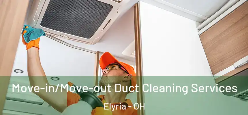 Move-in/Move-out Duct Cleaning Services Elyria - OH