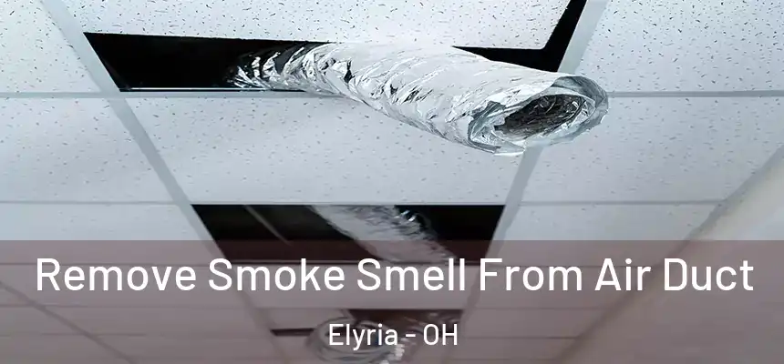  Remove Smoke Smell From Air Duct Elyria - OH