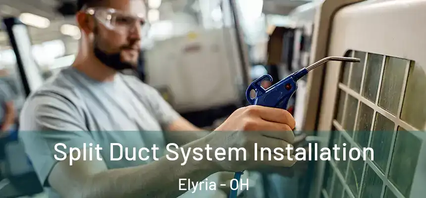  Split Duct System Installation Elyria - OH