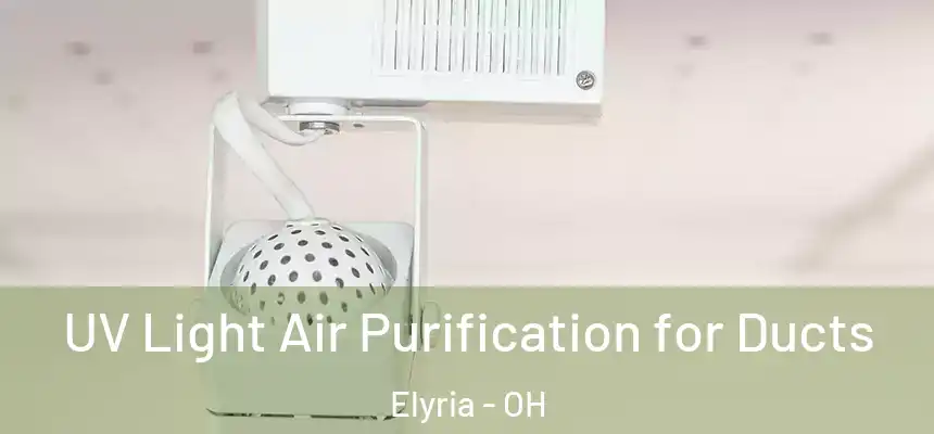  UV Light Air Purification for Ducts Elyria - OH